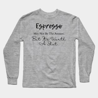 Espresso Quote Shirt - Coffee Pun Top, Casual Wear for Cafe Hangouts, Perfect Gift for Espresso Aficionados Long Sleeve T-Shirt